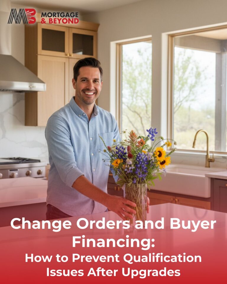Change Orders and Buyer Financing: How to Prevent Qualification Issues After Upgrades
