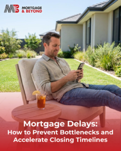 Mortgage Delays: How to Prevent Bottlenecks and Accelerate Closing Timelines