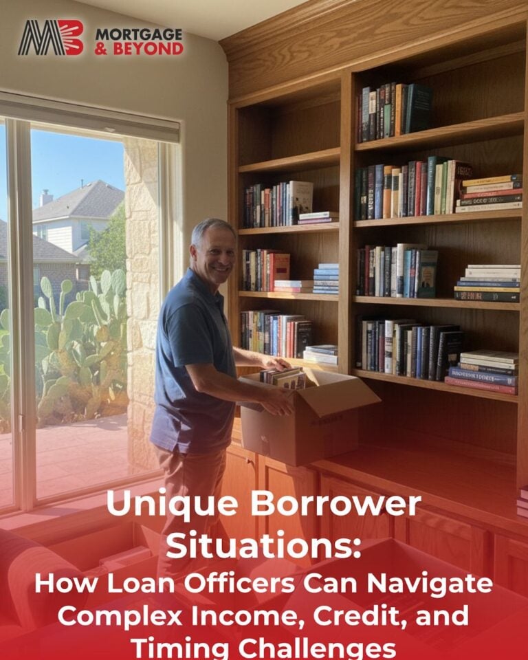 Unique Borrower Situations: How Loan Officers Can Navigate Complex Income, Credit, and Timing Challenges